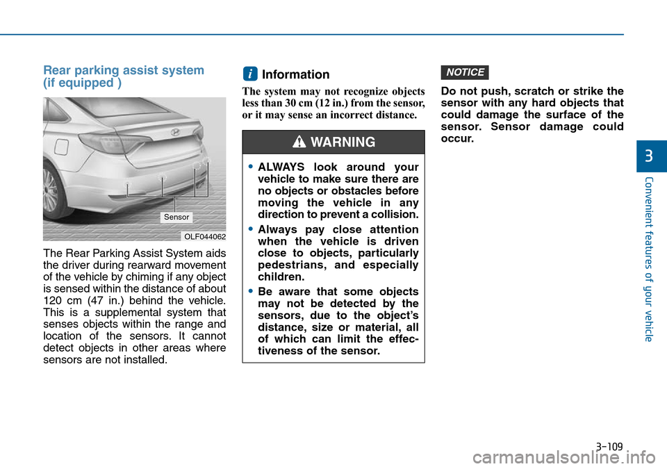 Hyundai Sonata 2015  Owners Manual - RHD (UK, Australia) 3-109
Convenient features of your vehicle
3
Rear parking assist system 
(if equipped )  
The Rear Parking Assist System aids
the driver during rearward movement
of the vehicle by chiming if any object