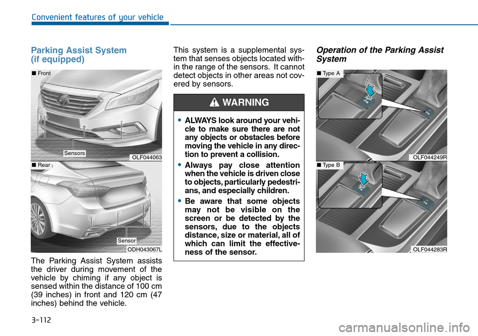 Hyundai Sonata 2015  Owners Manual - RHD (UK, Australia) 3-112
Convenient features of your vehicle
Parking Assist System 
(if equipped)
The Parking Assist System assists
the driver during movement of the
vehicle by chiming if any object is
sensed within the