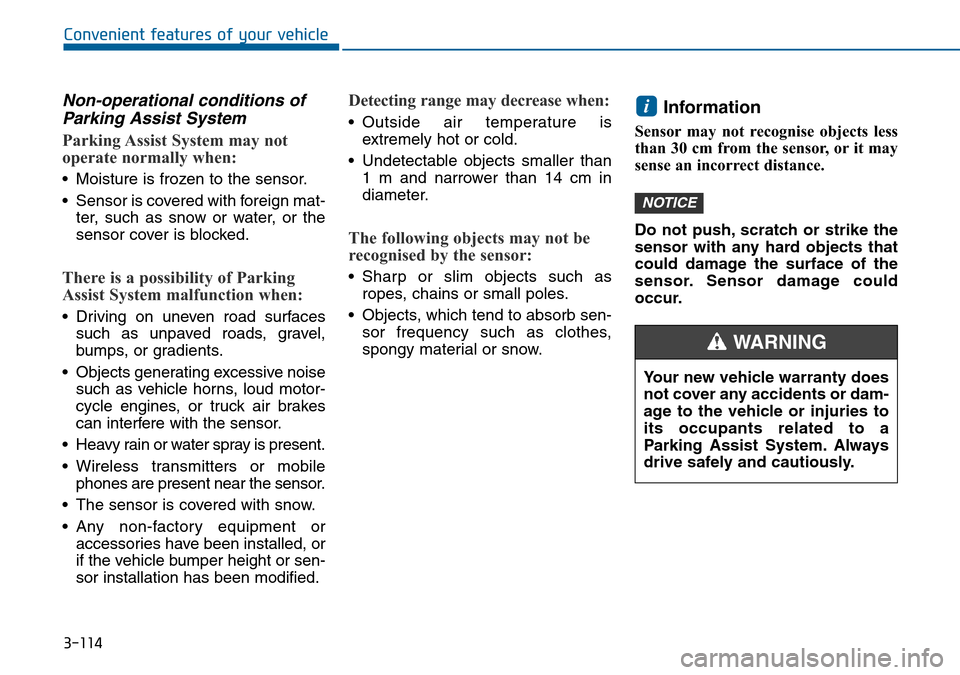 Hyundai Sonata 2015  Owners Manual - RHD (UK, Australia) 3-114
Convenient features of your vehicle
Non-operational conditions of
Parking Assist System
Parking Assist System may not
operate normally when:
• Moisture is frozen to the sensor.
• Sensor is c