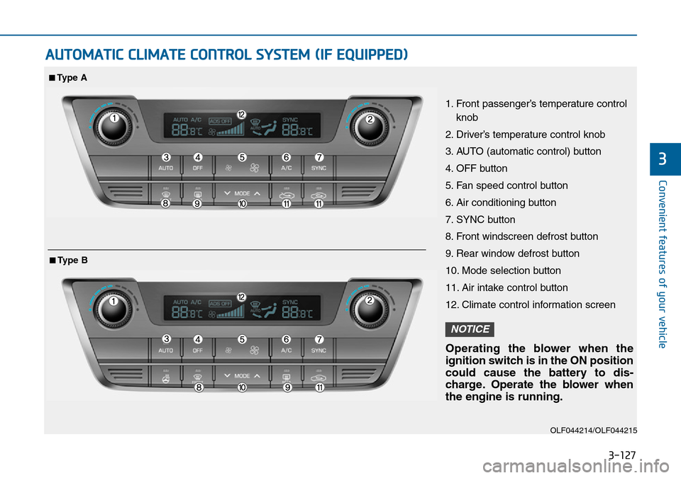 Hyundai Sonata 2015  Owners Manual - RHD (UK, Australia) 3-127
Convenient features of your vehicle
3
AUTOMATIC CLIMATE CONTROL SYSTEM (IF EQUIPPED)
OLF044214/OLF044215
1. Front passenger’s temperature control
knob
2. Driver’s temperature control knob
3.