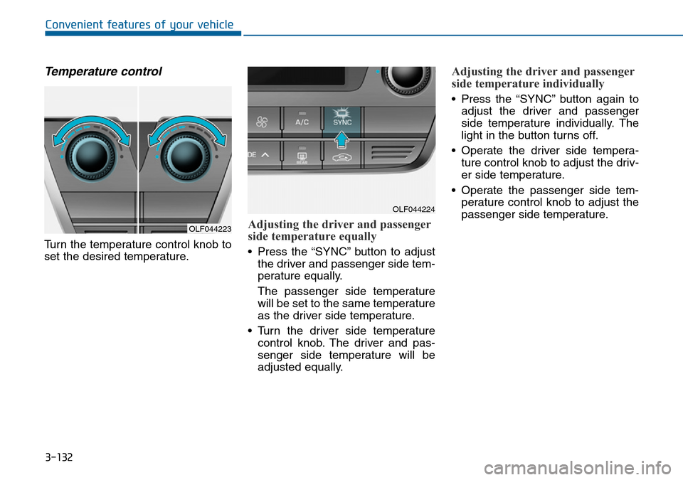 Hyundai Sonata 2015  Owners Manual - RHD (UK, Australia) 3-132
Convenient features of your vehicle
Temperature control
Turn the temperature control knob to
set the desired temperature.
Adjusting the driver and passenger
side temperature equally
• Press th
