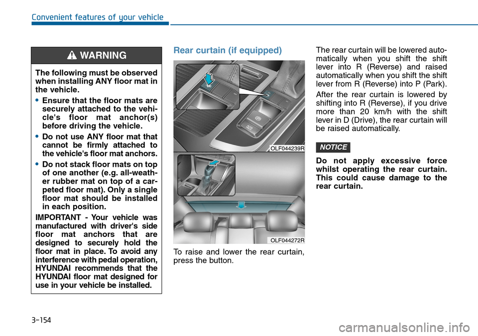 Hyundai Sonata 2015  Owners Manual - RHD (UK, Australia) 3-154
Convenient features of your vehicle
Rear curtain (if equipped)
To raise and lower the rear curtain,
press the button.The rear curtain will be lowered auto-
matically when you shift the shift
lev