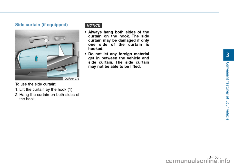 Hyundai Sonata 2015  Owners Manual - RHD (UK, Australia) 3-155
Convenient features of your vehicle
3
Side curtain (if equipped)
To use the side curtain:
1. Lift the curtain by the hook (1).
2. Hang the curtain on both sides of
the hook.• Always hang both 