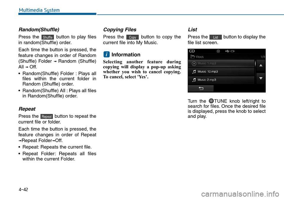 Hyundai Sonata 2015  Owners Manual - RHD (UK, Australia) 4-42
Multimedia System
Random(Shuffle)
Press the  button to play files
in random(Shuffle) order.
Each time the button is pressed, the
feature changes in order of Random
(Shuffle) Folder 
➟ Random (S