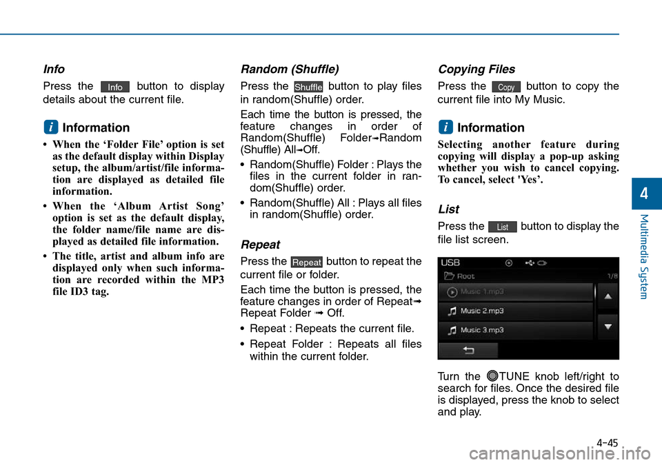 Hyundai Sonata 2015  Owners Manual - RHD (UK, Australia) 4-45
Multimedia System
4
Info
Press the  button to display
details about the current file.
Information 
• When the ‘Folder File’ option is set
as the default display within Display
setup, the al