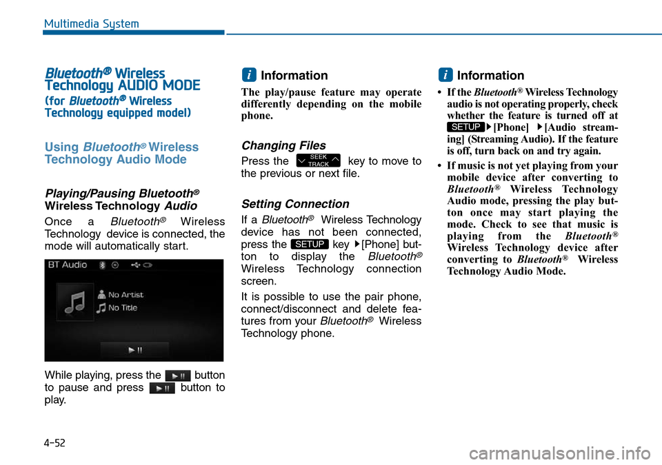 Hyundai Sonata 2015 Owners Manual - RHD (UK, Australia) 4-52
Multimedia System
Bluetooth®Wireless
TechnologyAUDIO MODE
(for Bluetooth®Wireless
Technologyequipped model)
Using Bluetooth®Wireless
Technology Audio Mode
Playing/Pausing Bluetooth®
Wireless Hyundai Sonata 2015 Owners Manual - RHD (UK, Australia) 4-52
Multimedia System
Bluetooth®Wireless
TechnologyAUDIO MODE
(for Bluetooth®Wireless
Technologyequipped model)
Using Bluetooth®Wireless
Technology Audio Mode
Playing/Pausing Bluetooth®
Wireless