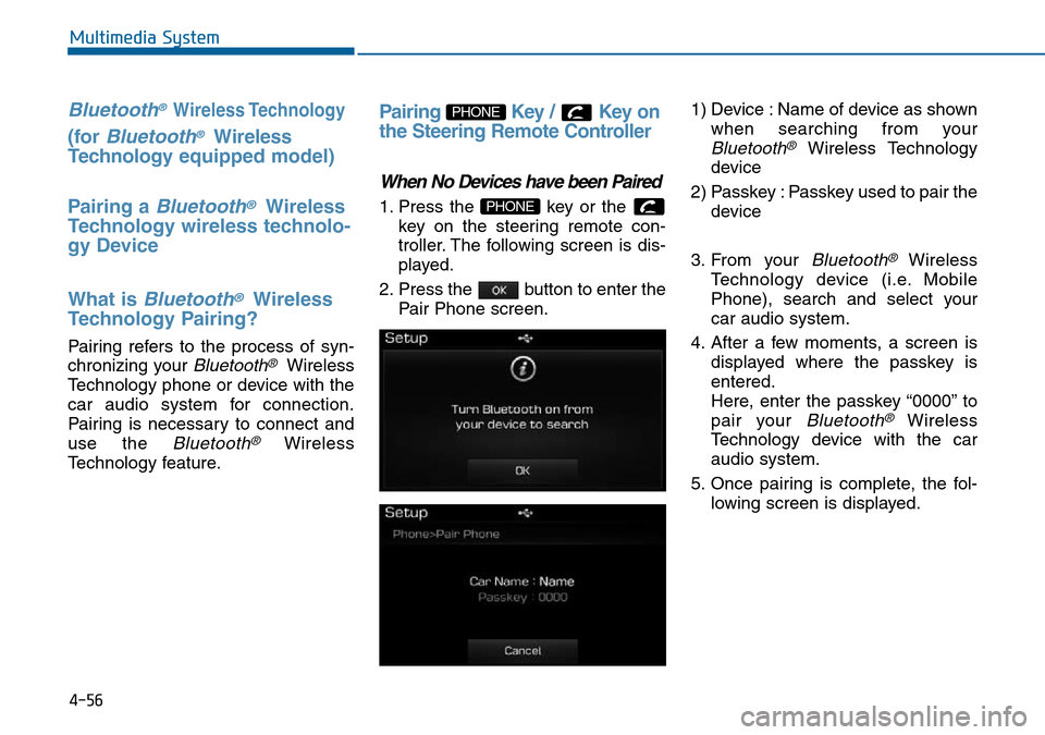 Hyundai Sonata 2015 Owners Manual - RHD (UK, Australia) 4-56
Multimedia System
Bluetooth® Wireless Technology
(for Bluetooth®Wireless
Technologyequipped model)
Pairing a
Bluetooth®Wireless
Technology wireless technolo-
gy Device
What is
Bluetooth®Wir Hyundai Sonata 2015 Owners Manual - RHD (UK, Australia) 4-56
Multimedia System
Bluetooth® Wireless Technology
(for Bluetooth®Wireless
Technologyequipped model)
Pairing a
Bluetooth®Wireless
Technology wireless technolo-
gy Device
What is
Bluetooth®Wir