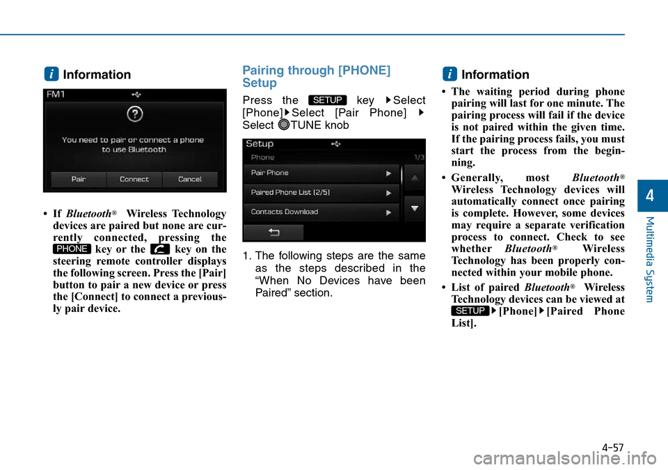Hyundai Sonata 2015 Owners Manual - RHD (UK, Australia) 4-57
Multimedia System
4
Information
•If Bluetooth®Wireless Technology
devices are paired but none are cur-
rently connected, pressing the
key or the key on the
steering remote controller display Hyundai Sonata 2015 Owners Manual - RHD (UK, Australia) 4-57
Multimedia System
4
Information
•If Bluetooth®Wireless Technology
devices are paired but none are cur-
rently connected, pressing the
key or the key on the
steering remote controller display