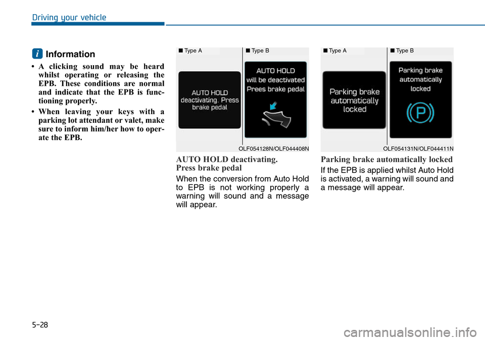 Hyundai Sonata 2015  Owners Manual - RHD (UK, Australia) 5-28
Driving your vehicle
Information 
• A clicking sound may be heard
whilst operating or releasing the
EPB. These conditions are normal
and indicate that the EPB is func-
tioning properly.
• Whe