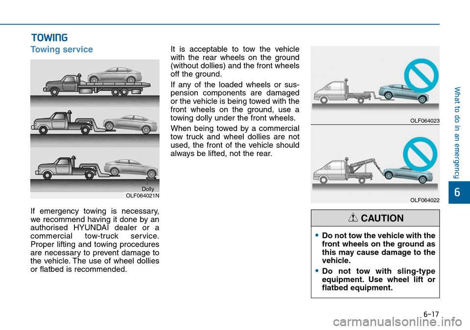 Hyundai Sonata 2015  Owners Manual - RHD (UK, Australia) 6-17
What to do in an emergency
6
Towing service
If emergency towing is necessary,
we recommend having it done by an
authorised HYUNDAI dealer or a
commercial tow-truck service.
Proper lifting and tow