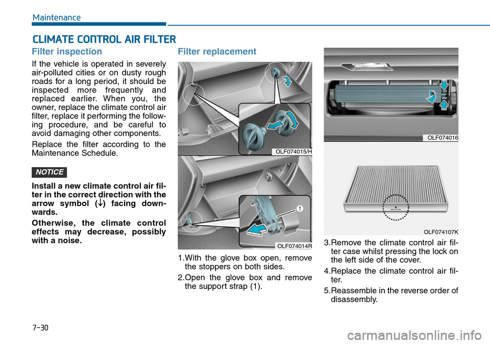 Hyundai Sonata 2015  Owners Manual - RHD (UK, Australia) 7-30
Maintenance
CLIMATE CONTROL AIR FILTER
Filter inspection
If the vehicle is operated in severely
air-polluted cities or on dusty rough
roads for a long period, it should be
inspected more frequent