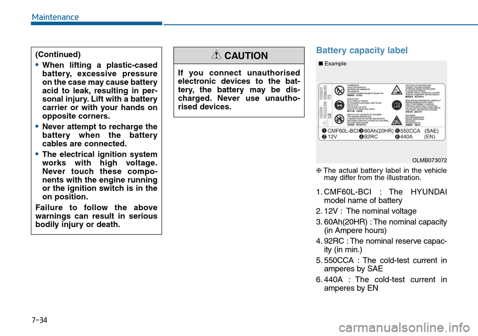Hyundai Sonata 2015  Owners Manual - RHD (UK, Australia) 7-34
Maintenance
Battery capacity label 
❈The actual battery label in the vehicle
may differ from the illustration.
1. CMF60L-BCI : The HYUNDAI
model name of battery
2. 12V : The nominal voltage
3. 