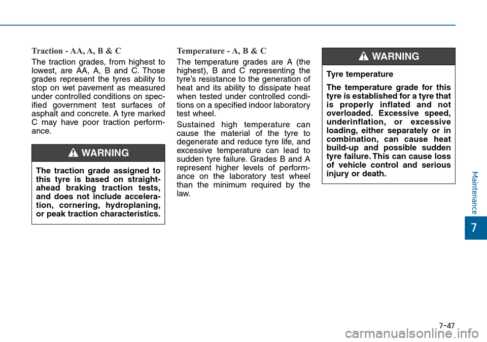 Hyundai Sonata 2015  Owners Manual - RHD (UK, Australia) 7-47
7
Maintenance
Traction - AA, A, B & C 
The traction grades, from highest to
lowest, are AA, A, B and C. Those
grades represent the tyres ability to
stop on wet pavement as measured
under controll