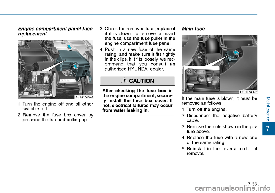 Hyundai Sonata 2015  Owners Manual - RHD (UK, Australia) 7-53
7
Maintenance
Engine compartment panel fuse
replacement
1. Turn the engine off and all other
switches off.
2. Remove the fuse box cover by
pressing the tab and pulling up.3. Check the removed fus