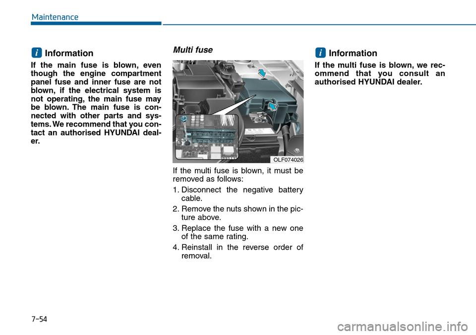 Hyundai Sonata 2015  Owners Manual - RHD (UK, Australia) 7-54
Maintenance
Information
If the main fuse is blown, even
though the engine compartment
panel fuse and inner fuse are not
blown, if the electrical system is
not operating, the main fuse may
be blow