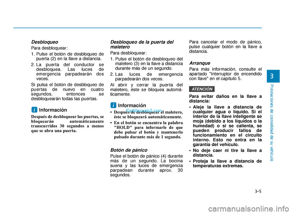 Hyundai Sonata 2015  Manual del propietario (in Spanish) 3-5
Prestaciones de comodidad de su vehículo
Desbloqueo
Para desbloquear:
1. Pulse el botón de desbloqueo depuerta (2) en la llave a distancia.
2. La puerta del conductor se desbloquea. Las luces de