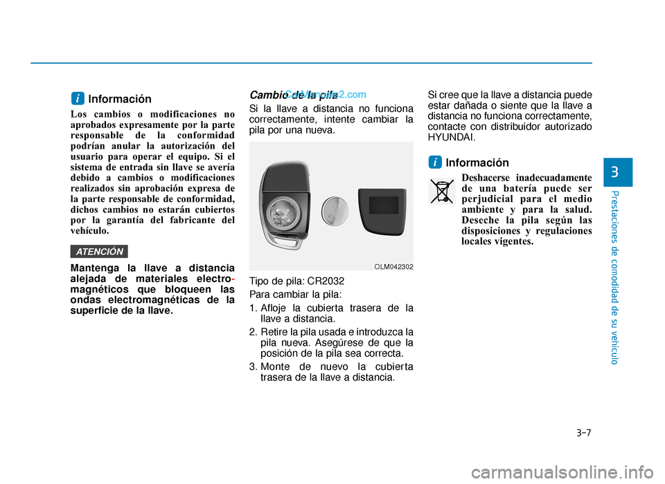 Hyundai Sonata 2015  Manual del propietario (in Spanish) 3-7
Prestaciones de comodidad de su vehículo
Información
Los cambios o modificaciones no
aprobados expresamente por la parte
responsable de la conformidad
podrían anular la autorización del
usuari