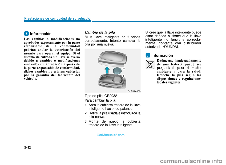 Hyundai Sonata 2015  Manual del propietario (in Spanish) 3-12
Prestaciones de comodidad de su vehículo
Información 
Los cambios o modificaciones no
aprobados expresamente por la parte
responsable de la conformidad
podrían anular la autorización del
usua
