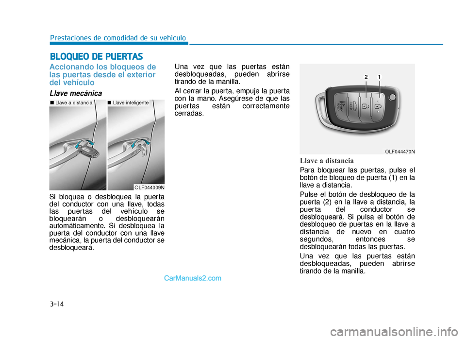 Hyundai Sonata 2015  Manual del propietario (in Spanish) 3-14
Prestaciones de comodidad de su vehículo
Accionando los bloqueos de
las puertas desde el exterior
del vehículo 
Llave mecánica
Si bloquea o desbloquea la puerta
del conductor con una llave, to