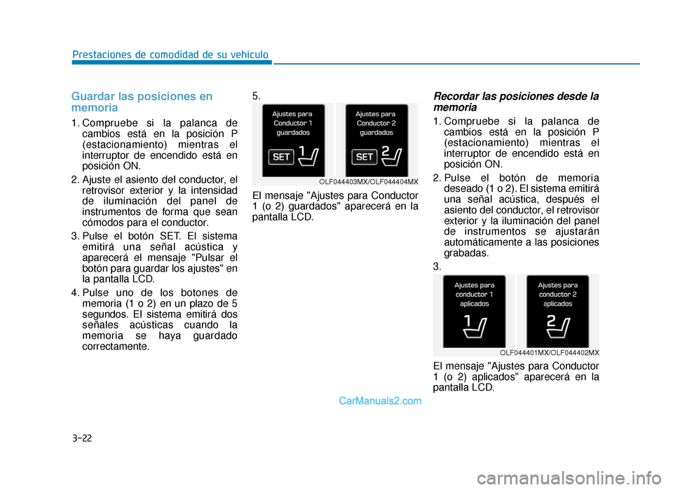 Hyundai Sonata 2015  Manual del propietario (in Spanish) 3-22
Prestaciones de comodidad de su vehículo
Guardar las posiciones en
memoria 
1. Compruebe si la palanca decambios está en la posición P
(estacionamiento) mientras el
interruptor de encendido es