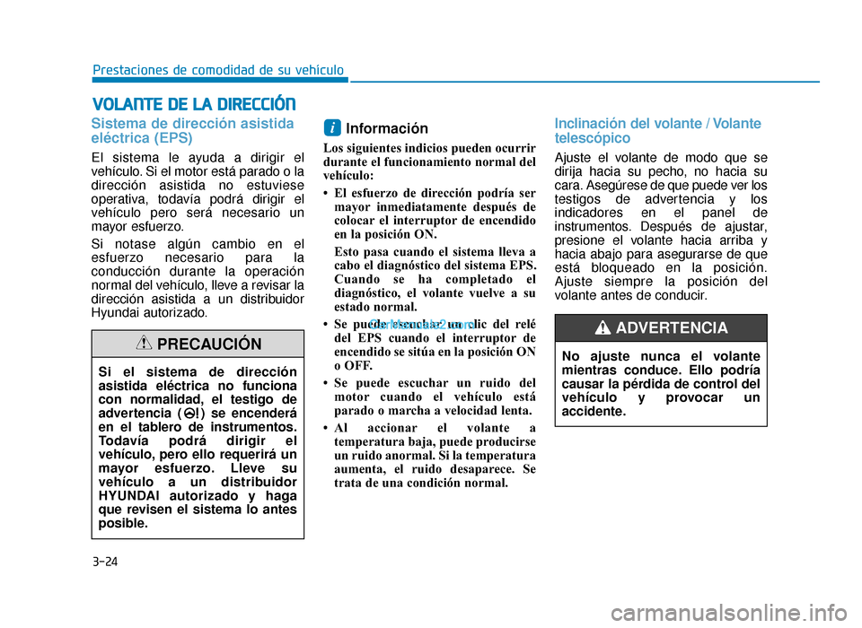 Hyundai Sonata 2015  Manual del propietario (in Spanish) 3-24
V
VO
O L
LA
A N
N T
TE
E 
 D
D E
E 
 L
L A
A  
 D
D I
IR
R E
EC
CC
CI
IÓ
Ó N
N
Prestaciones de comodidad de su vehículo
Sistema de dirección asistida
eléctrica (EPS)
El sistema le ayuda a di