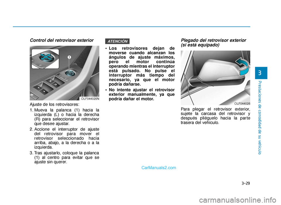 Hyundai Sonata 2015  Manual del propietario (in Spanish) 3-29
Prestaciones de comodidad de su vehículo
3
Control del retrovisor exterior
Ajuste de los retrovisores:
1. Mueva la palanca (1) hacia laizquierda (L) o hacia la derecha
(R) para seleccionar el re