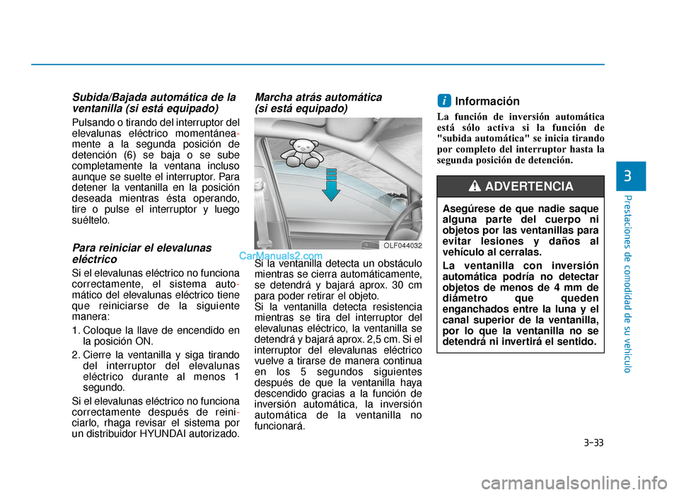Hyundai Sonata 2015  Manual del propietario (in Spanish) 3-33
Prestaciones de comodidad de su vehículo
3
Subida/Bajada automática de laventanilla (si está equipado)
Pulsando o tirando del interruptor del
elevalunas eléctrico momentánea -
mente a la seg
