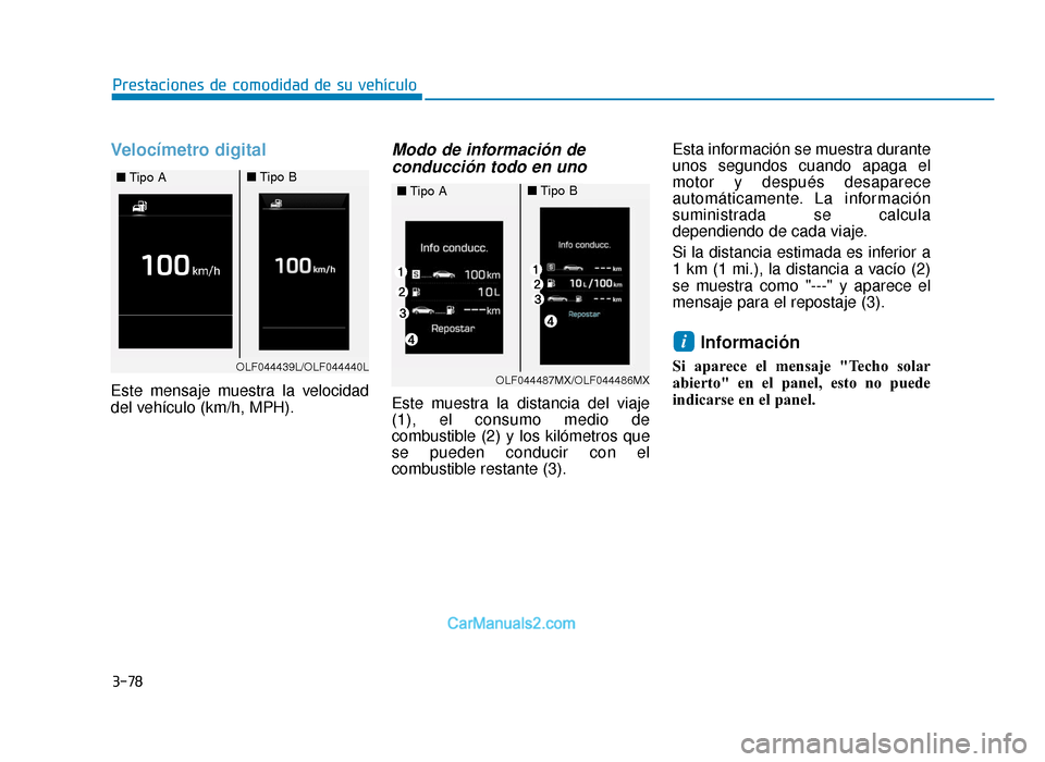 Hyundai Sonata 2015  Manual del propietario (in Spanish) 3-78
Prestaciones de comodidad de su vehículo
Velocímetro digital
Este mensaje muestra la velocidad
del vehículo (km/h, MPH).
Modo de información deconducción todo en uno
Este muestra la distanci