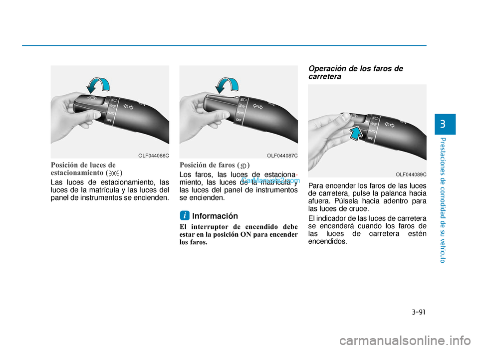 Hyundai Sonata 2015  Manual del propietario (in Spanish) 3-91
Prestaciones de comodidad de su vehículo
3
Posición de luces de
estacionamiento ( )
Las luces de estacionamiento, las
luces de la matrícula y las luces del
panel de instrumentos se encienden.
