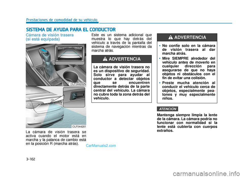 Hyundai Sonata 2015  Manual del propietario (in Spanish) 3-102
Prestaciones de comodidad de su vehículo
S
SI
IS
S T
T E
EM
M A
A 
 D
D E
E 
 A
A Y
Y U
U D
DA
A  
 P
P A
A R
RA
A  
 E
E L
L 
 C
C O
O N
ND
DU
U C
CT
T O
O R
R
Cámara de visión trasera 
(si 