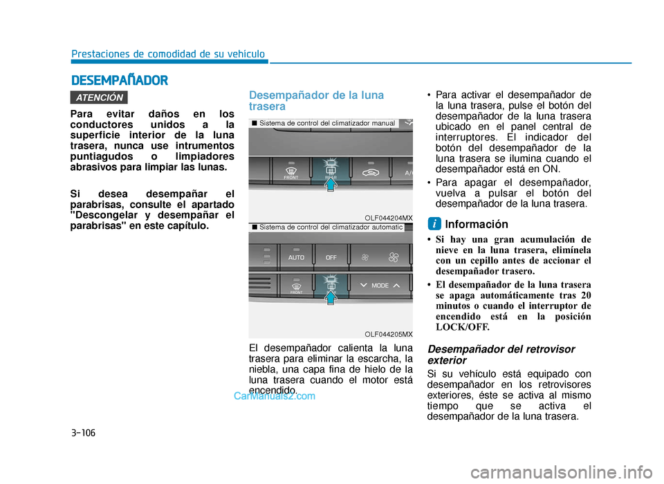 Hyundai Sonata 2015  Manual del propietario (in Spanish) 3-106
Prestaciones de comodidad de su vehículo
D
DE
ES
SE
E M
M P
PA
A Ñ
Ñ A
AD
DO
O R
R
Para evitar daños en los
conductores unidos a la
superficie interior de la luna
trasera, nunca use intrumen