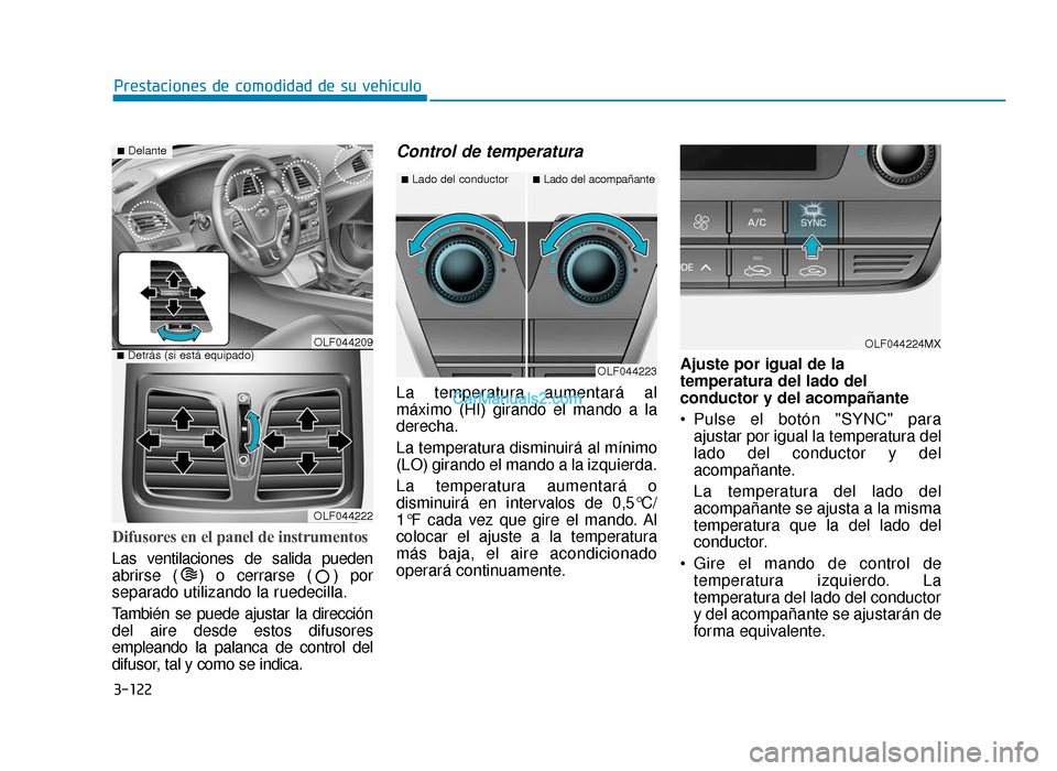 Hyundai Sonata 2015  Manual del propietario (in Spanish) 3-122
Prestaciones de comodidad de su vehículo
Difusores en el panel de instrumentos
Las ventilaciones de salida pueden
abrirse ( ) o cerrarse ( ) por
separado utilizando la ruedecilla.
También se p