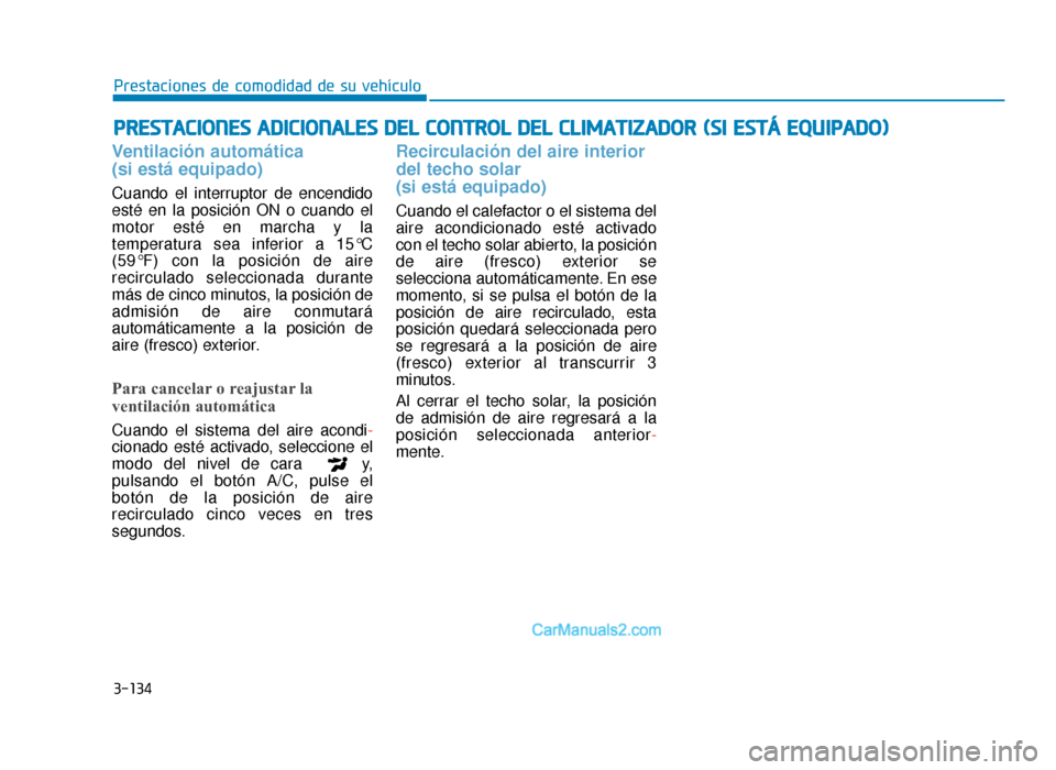 Hyundai Sonata 2015  Manual del propietario (in Spanish) 3-134
P
PR
R E
ES
ST
T A
A C
CI
IO
O N
NE
ES
S 
 A
A D
DI
IC
C I
IO
O N
NA
AL
LE
E S
S 
 D
D E
EL
L 
 C
C O
O N
NT
TR
R O
O L
L 
 D
D E
EL
L 
 C
C L
LI
IM
M A
AT
TI
IZ
Z A
A D
DO
O R
R 
 (
( S
S I
I 
