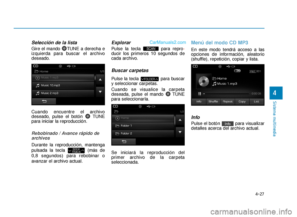 Hyundai Sonata 2015  Manual del propietario (in Spanish) 4-27
Sistema multimedia
4
Selección de la lista
Gire el mando  TUNE a derecha e
izquierda para buscar el archivo
deseado.
Cuando encuentre el archivo
deseado, pulse el botón  TUNE
para iniciar la re