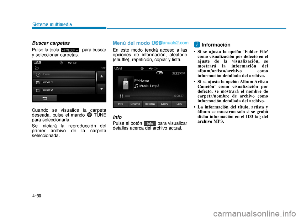 Hyundai Sonata 2015  Manual del propietario (in Spanish) 4-30
Sistema multimedia
Buscar carpetas
Pulse la tecla  para buscar
y seleccionar carpetas.
Cuando se visualice la carpeta
deseada, pulse el mando  TUNE
para seleccionarla.
Se iniciará la reproducci