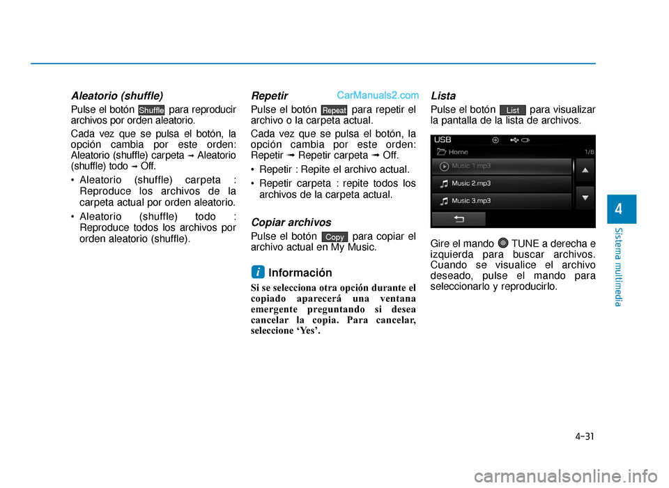 Hyundai Sonata 2015  Manual del propietario (in Spanish) 4-31
Sistema multimedia
4
Aleatorio (shuffle)
Pulse el botón  para reproducir
archivos por orden aleatorio.
Cada vez que se pulsa el botón, la
opción cambia por este orden:
Aleatorio (shuffle) carp