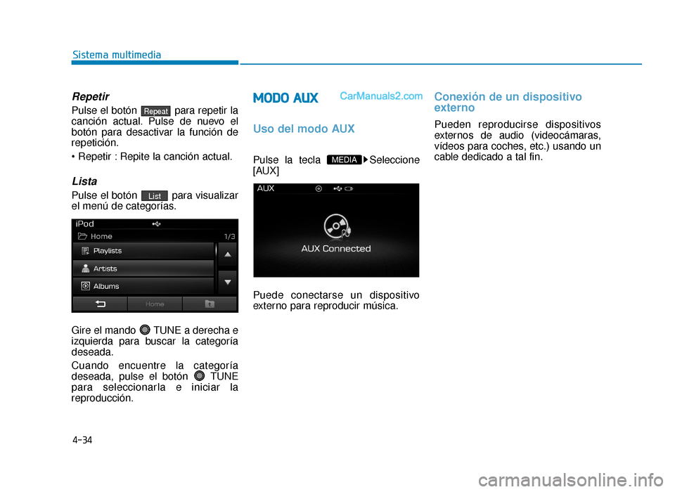 Hyundai Sonata 2015  Manual del propietario (in Spanish) 4-34
Sistema multimedia
Repetir
Pulse el botón  para repetir la
canción actual. Pulse de nuevo el
botón para desactivar la función de
repetición.
 Repite la canción actual.
Lista
Pulse el botón