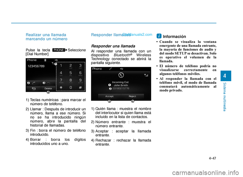 Hyundai Sonata 2015  Manual del propietario (in Spanish) 4-47
Sistema multimedia
4
Realizar una llamada
marcando un número
Pulse la tecla  Seleccione
[Dial Number]
1) Teclas numéricas : para marcar elnúmero de teléfono.
2) Llamar : Después de introduci