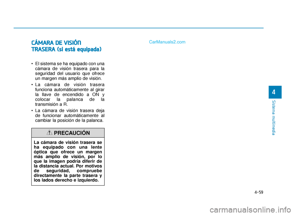 Hyundai Sonata 2015  Manual del propietario (in Spanish) C
CÁ
Á M
M A
AR
RA
A  
 D
D E
E 
 V
V I
IS
S I
IÓ
Ó N
N
T
T R
R A
A S
SE
E R
R A
A  
 (
( s
s i
i 
  e
e s
st
tá
á  
 e
e q
q u
u i
ip
p a
ad
d a
a)
)
 El sistema se ha equipado con una
cámara 