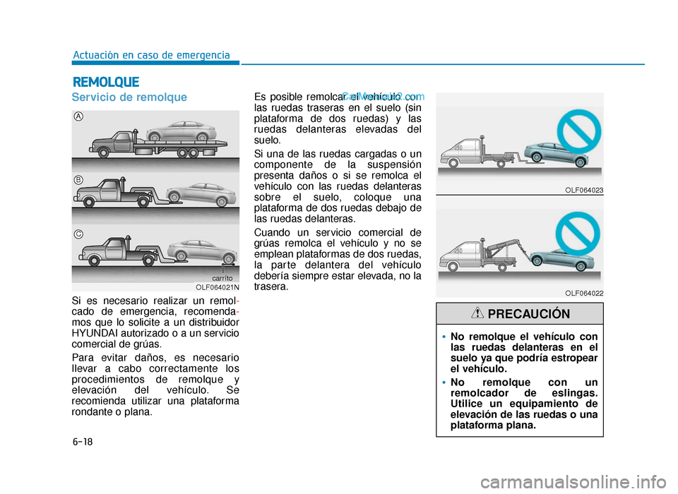 Hyundai Sonata 2015  Manual del propietario (in Spanish) 6-18
Actuación en caso de emergencia
Servicio de remolque
Si es necesario realizar un remol-
cado de emergencia, recomenda-
mos que lo solicite a un distribuidor
HYUNDAI autorizado o a un servicio
co