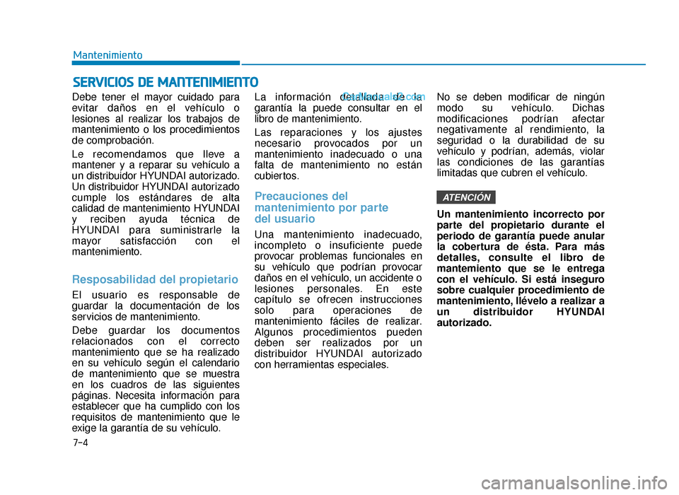 Hyundai Sonata 2015  Manual del propietario (in Spanish) 7-4
Mantenimiento
S
SE
E R
R V
V I
IC
C I
IO
O S
S 
 D
D E
E 
 M
M A
AN
N T
TE
EN
N I
IM
M I
IE
E N
N T
TO
O
Debe tener el mayor cuidado para
evitar daños en el vehículo o
lesiones al realizar los t