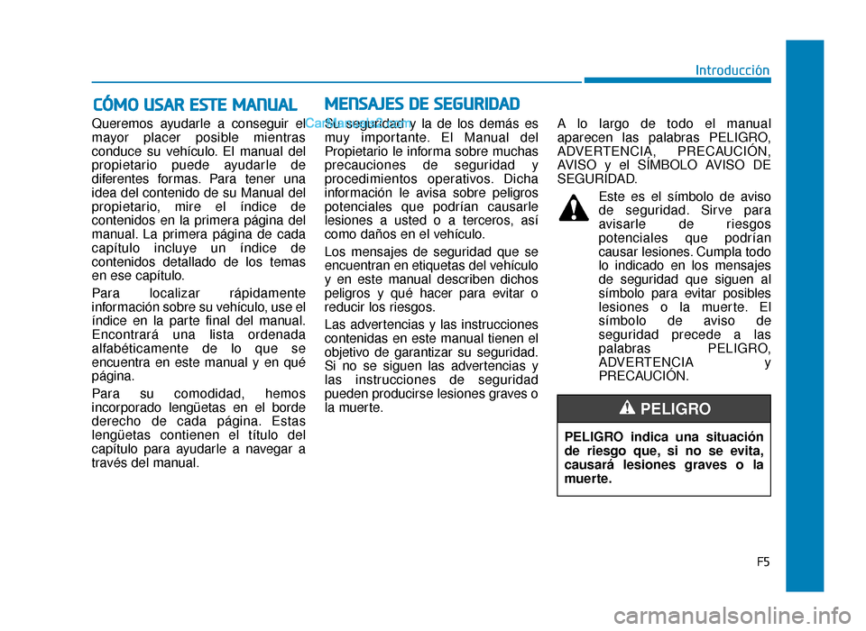 Hyundai Sonata 2015 Manual del propietario (in Spanish) F5
Introducción
Queremos ayudarle a conseguir el
mayor placer posible mientras
conduce su vehículo. El manual del
propietario puede ayudarle de
diferentes formas. Para tener una
idea del contenido d Hyundai Sonata 2015 Manual del propietario (in Spanish) F5
Introducción
Queremos ayudarle a conseguir el
mayor placer posible mientras
conduce su vehículo. El manual del
propietario puede ayudarle de
diferentes formas. Para tener una
idea del contenido d