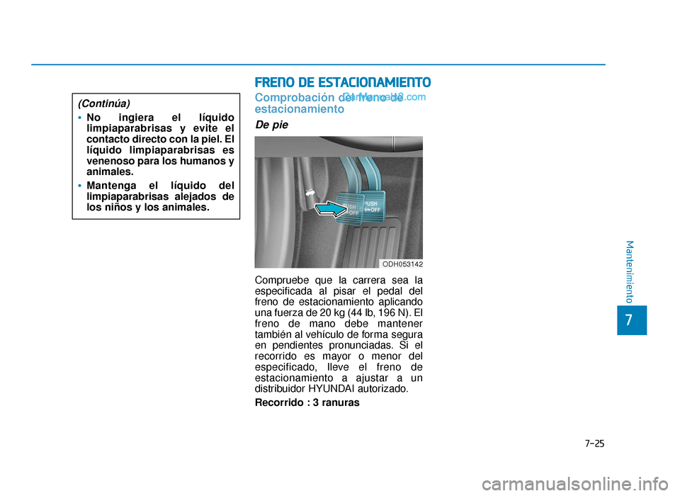 Hyundai Sonata 2015  Manual del propietario (in Spanish) 7-25
7
Mantenimiento
F
FR
R E
EN
N O
O  
 D
D E
E 
 E
E S
ST
T A
A C
CI
IO
O N
NA
AM
M I
IE
E N
N T
TO
O
Comprobación del freno de
estacionamiento
De pie
Compruebe que la carrera sea la
especificada 
