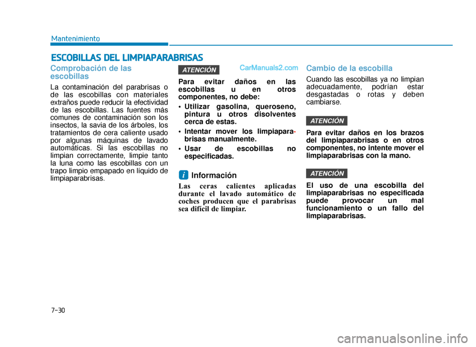Hyundai Sonata 2015  Manual del propietario (in Spanish) 7-30
Mantenimiento
E
ES
SC
C O
O B
BI
IL
L L
LA
A S
S 
 D
D E
EL
L 
 L
L I
IM
M P
PI
IA
A P
PA
A R
RA
A B
BR
RI
IS
S A
A S
S
Comprobación de las
escobillas
La contaminación del parabrisas o
de las e