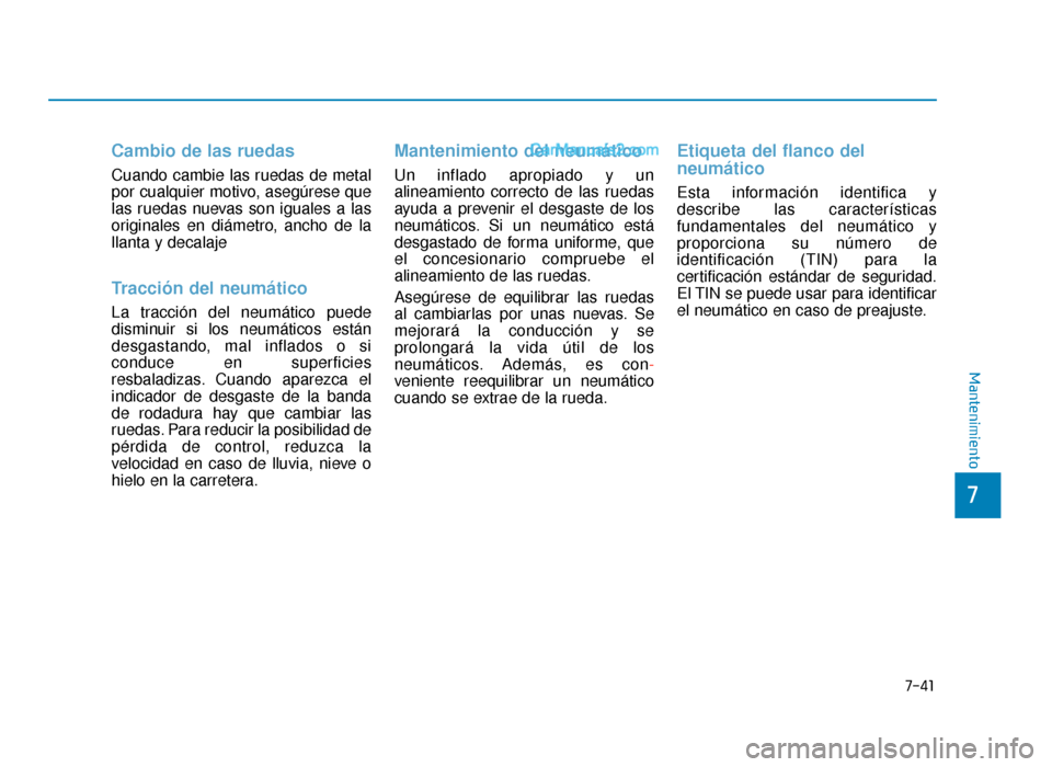 Hyundai Sonata 2015  Manual del propietario (in Spanish) 7-41
7
Mantenimiento
Cambio de las ruedas
Cuando cambie las ruedas de metal
por cualquier motivo, asegúrese que
las ruedas nuevas son iguales a las
originales en diámetro, ancho de la
llanta y decal