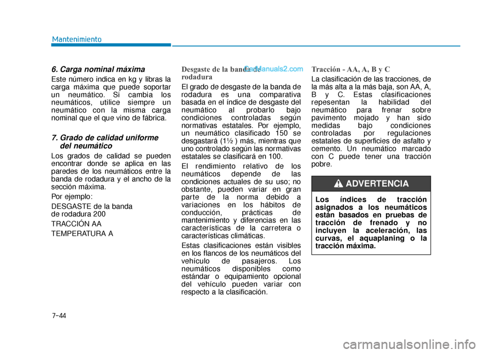 Hyundai Sonata 2015  Manual del propietario (in Spanish) 7-44
Mantenimiento
6. Carga nominal máxima
Este número indica en kg y libras la
carga máxima que puede soportar
un neumático. Si cambia los
neumáticos, utilice siempre un
neumático con la misma 