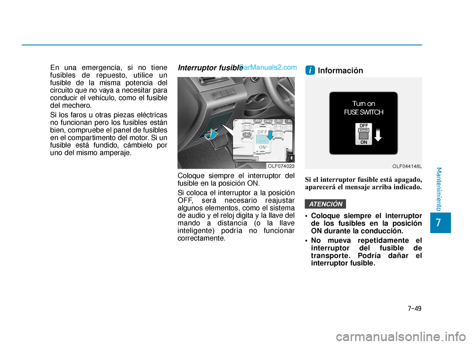 Hyundai Sonata 2015  Manual del propietario (in Spanish) 7-49
7
Mantenimiento
En una emergencia, si no tiene
fusibles de repuesto, utilice un
fusible de la misma potencia del
circuito que no vaya a necesitar para
conducir el vehículo, como el fusible
del m
