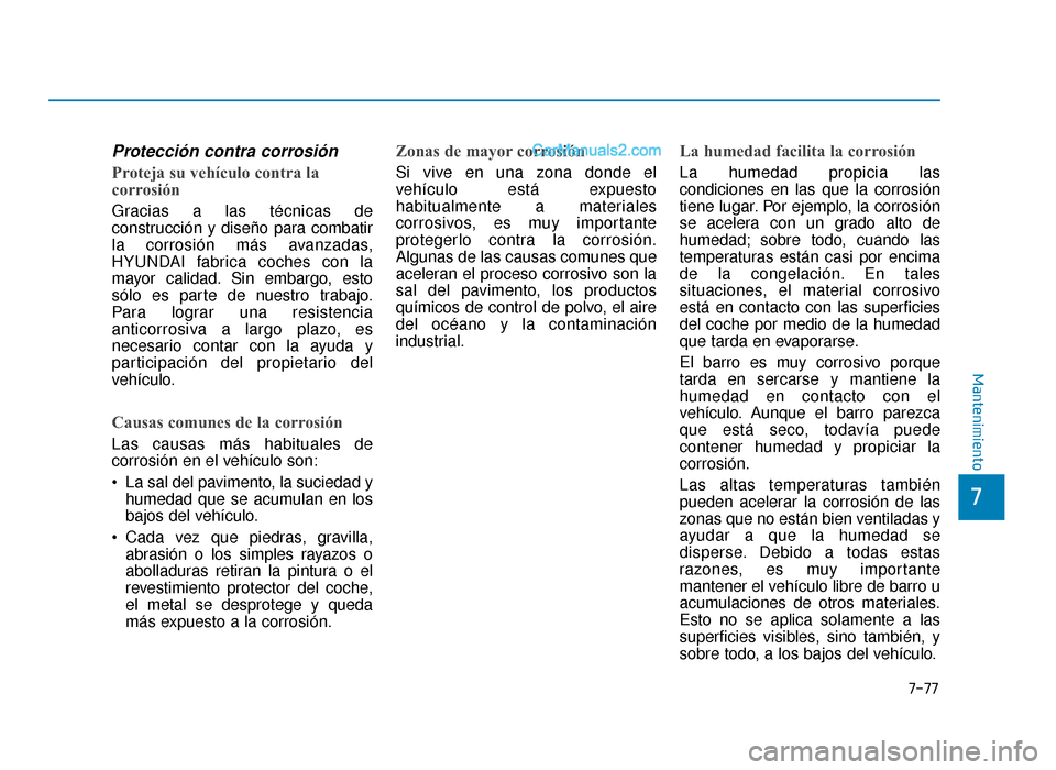 Hyundai Sonata 2015  Manual del propietario (in Spanish) 7-77
7
Mantenimiento
Protección contra corrosión
Proteja su vehículo contra la
corrosión
Gracias a las técnicas de
construcción y diseño para combatir
la corrosión más avanzadas,
HYUNDAI fabr