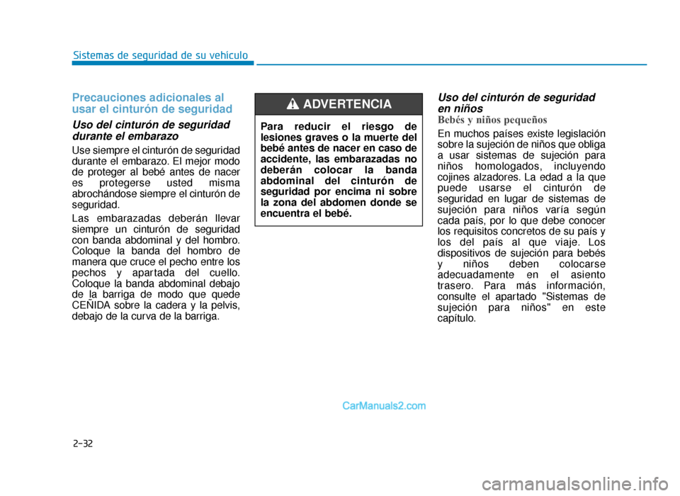 Hyundai Sonata 2015  Manual del propietario (in Spanish) 2-32
Sistemas de seguridad de su vehículo
Precauciones adicionales al
usar el cinturón de seguridad
Uso del cinturón de seguridaddurante el embarazo
Use siempre el cinturón de seguridad
durante el
