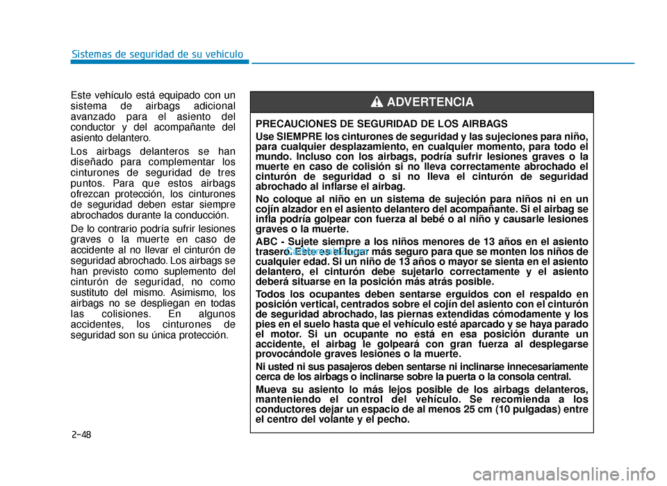Hyundai Sonata 2015  Manual del propietario (in Spanish) 2-48
Sistemas de seguridad de su vehículo
Este vehículo está equipado con un
sistema de airbags adicional
avanzado para el asiento del
conductor y del acompañante del
asiento delantero.
Los airbag